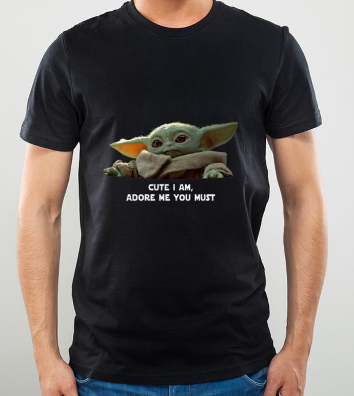 Premium Cute I am adore me you must Baby Yoda shirt 4 - Premium Cute I am adore me you must Baby Yoda shirt