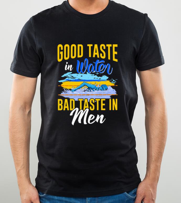 Premium Good Taste in water bad taste in men shirt 4 - Premium Good Taste in water bad taste in men shirt