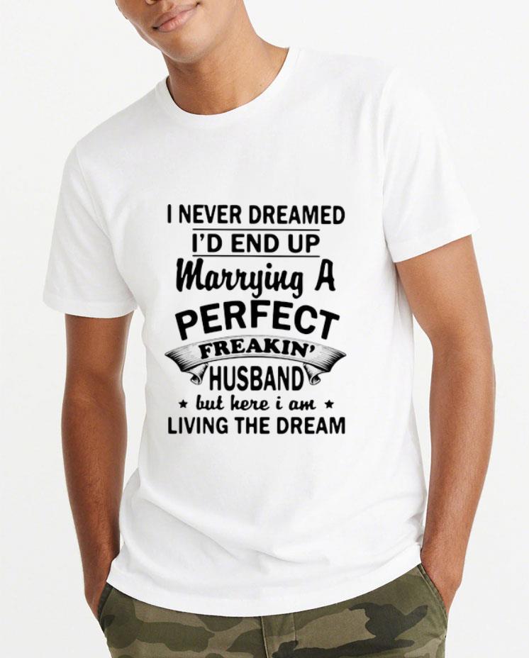 Premium I Never Dreamed I d End Up Marrying A Perfect Freakin Husband shirt 4 - Premium I Never Dreamed I’d End Up Marrying A Perfect Freakin’ Husband shirt