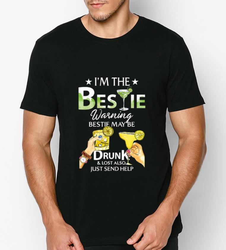Premium I m The Bestie Warning Bestie May Be Drunk And Lost Also Just Send Help shirt 4 - Premium I’m The Bestie Warning Bestie May Be Drunk And Lost Also Just Send Help shirt