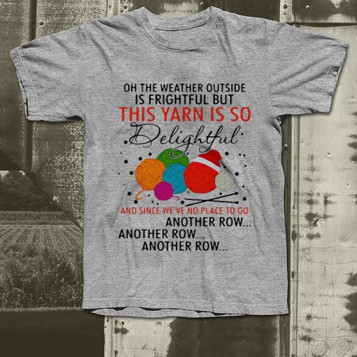Premium The Weather Outside Is Frightful But This Yarn Is So Delightful shirt 4 - Premium The Weather Outside Is Frightful But This Yarn Is So Delightful shirt