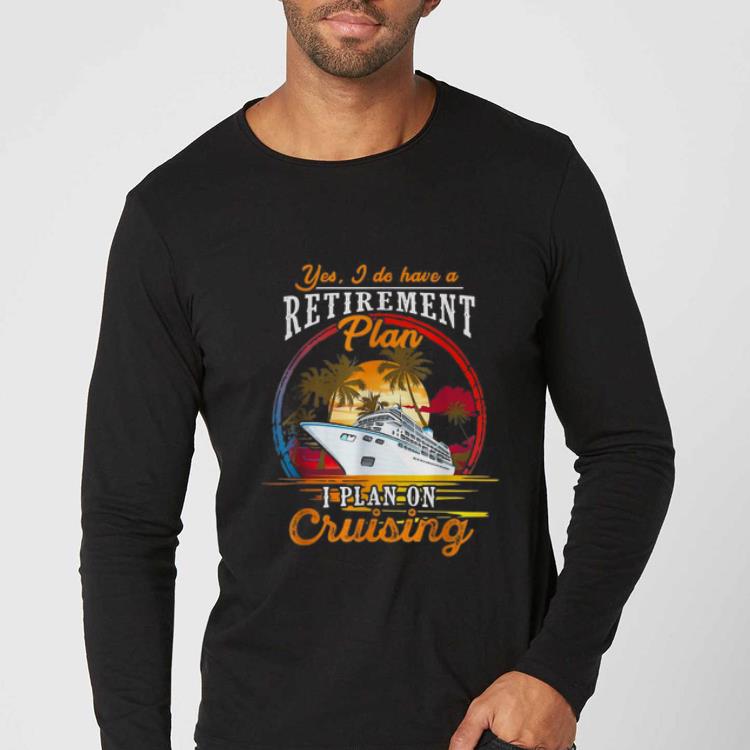 Premium Yes I Do Have A Plan I Plan On Cruising Cruises Lover shirt 4 - Premium Yes I Do Have A Plan I Plan On Cruising Cruises Lover shirt