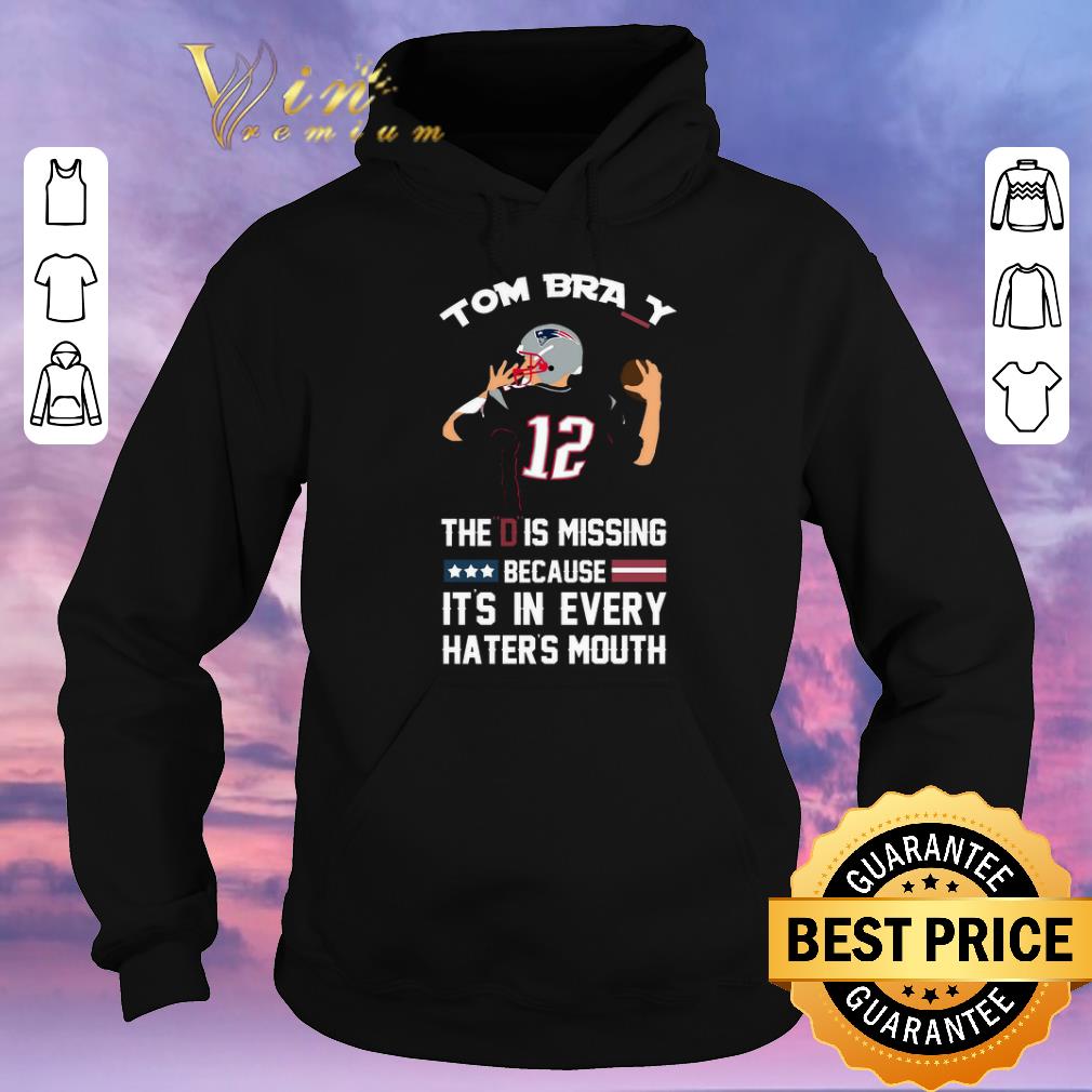 Pretty 12 Tom Brady The D Is Missing Because It s In Every Haters Mouth shirt sweater 4 - Pretty 12 Tom Brady The D Is Missing Because It's In Every Haters Mouth shirt sweater