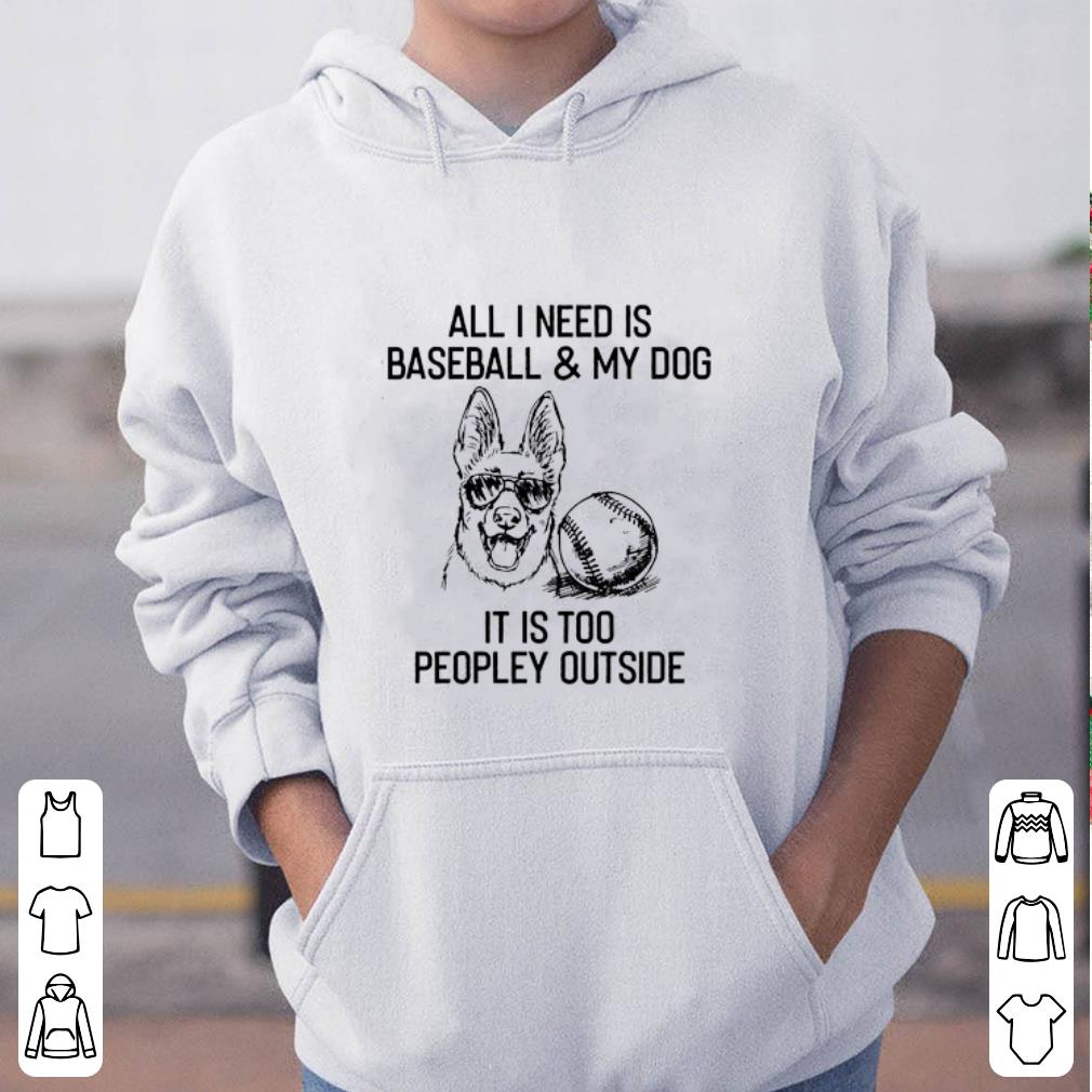 Pretty All I need IS Baseball And My Dog It s Too Peopley Outside shirt 4 - Pretty All I need IS Baseball And My Dog It’s Too Peopley Outside shirt