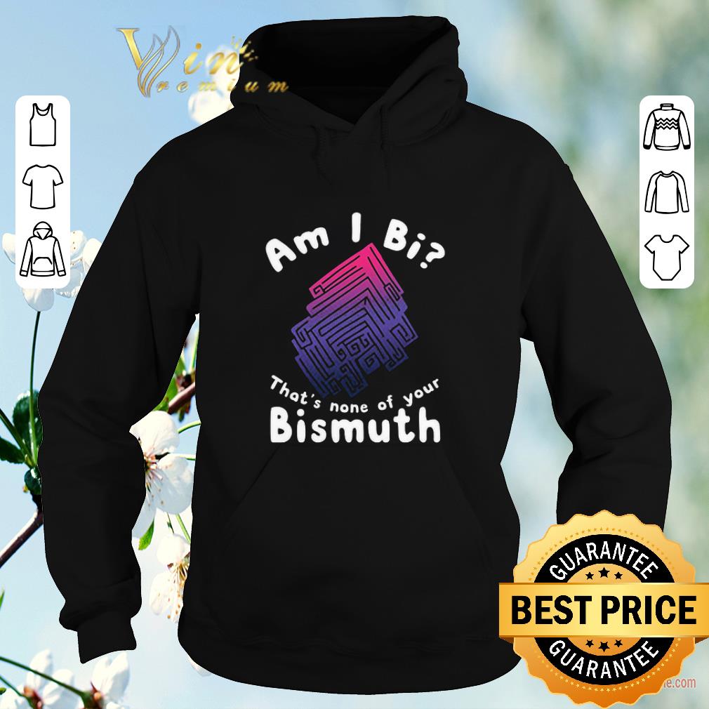Pretty Am i Bi that's none of your Bismuth shirt sweater Pretty Am i Bi that s none of your Bismuth shirt sweater 4 - Pretty Am i Bi that's none of your Bismuth shirt sweater