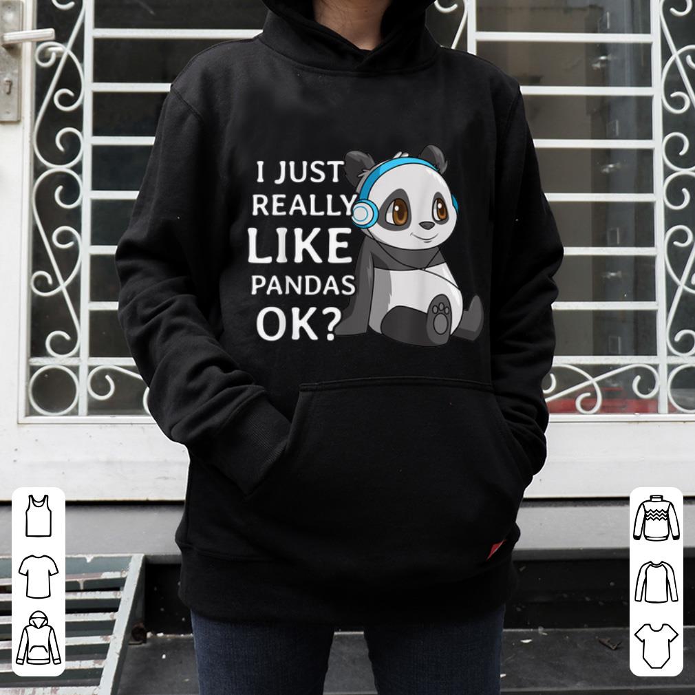 Pretty Cute Panda I Just Really Like Pandas Ok shirt 4 - Pretty Cute Panda I Just Really Like Pandas Ok shirt