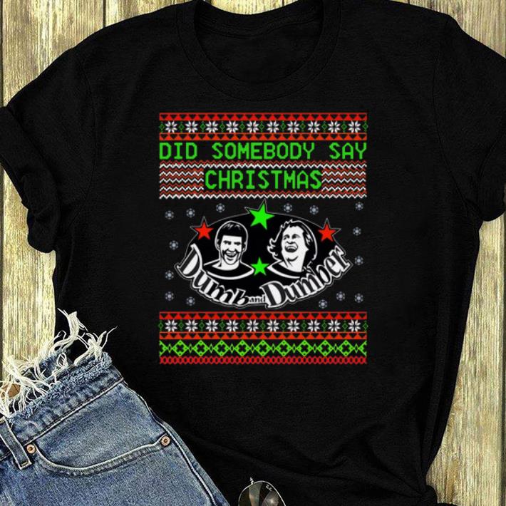 Pretty Dumb and Dumber did somebody say christmas shirt 4 - Pretty Dumb and Dumber did somebody say christmas shirt