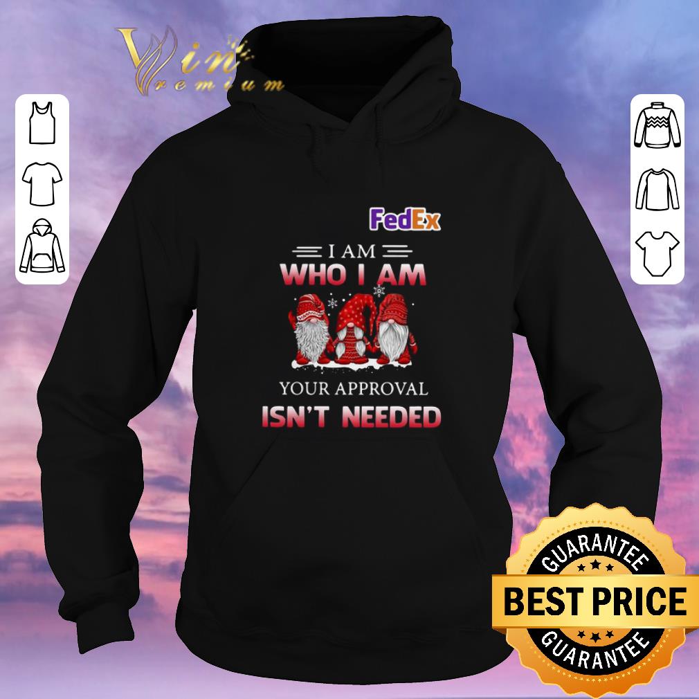 Pretty Fedex Gnomies i am who i am your approval isn t needed shirt sweater 4 - Pretty Fedex Gnomies i am who i am your approval isn't needed shirt sweater
