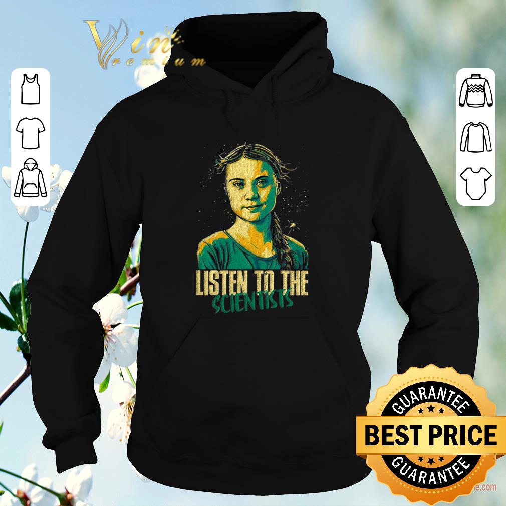 Pretty Greta Thunberg Listen to the scientists shirt sweater 4 - Pretty Greta Thunberg Listen to the scientists shirt sweater