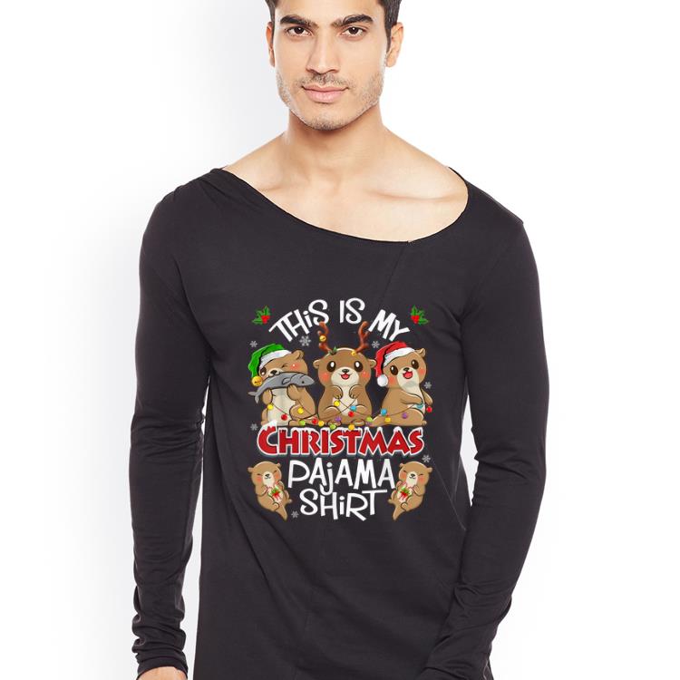 Pretty Otters Christmas This Is My Christmas Pajama shirt 4 - Pretty Otters Christmas This Is My Christmas Pajama shirt