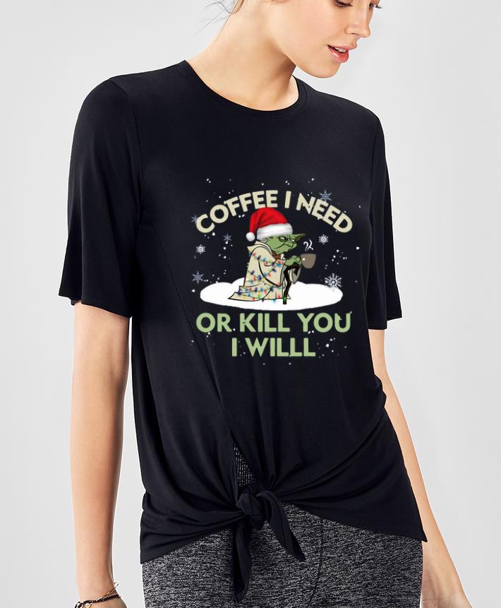 Pretty Santa Baby Yoda coffee I need or kill you I will shirt 4 - Pretty Santa Baby Yoda coffee I need or kill you I will shirt