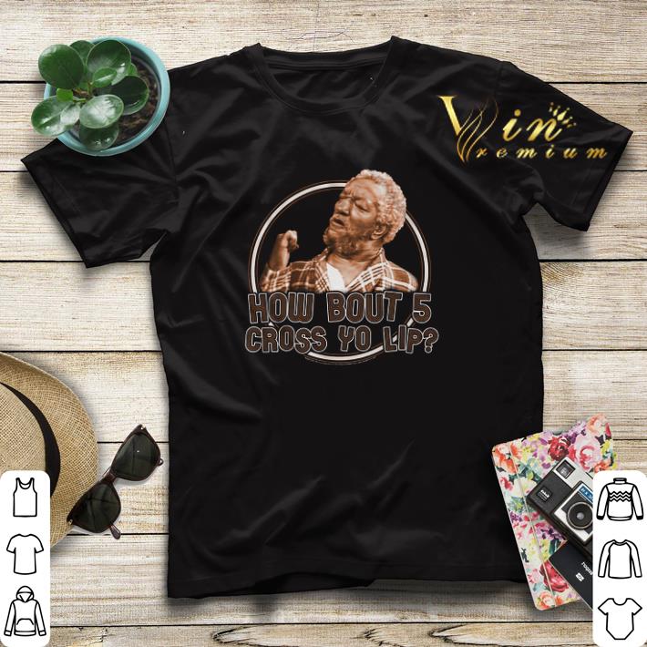 Sanford and Son How Bout 5 Cross Yo Lip shirt sweater Sanford and Son How Bout 5 Cross Yo Lip shirt sweater 4 - Sanford and Son How Bout 5 Cross Yo Lip shirt sweater