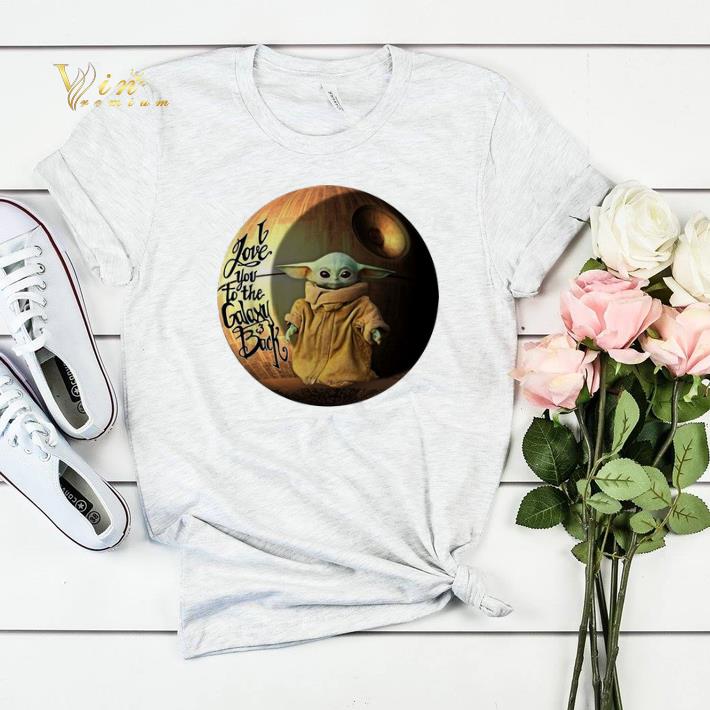 Star Wars Baby Yoda i love you to the galaxy back Mandalorian shirt sweater 4 - Star Wars Baby Yoda i love you to the galaxy & back Mandalorian shirt sweater