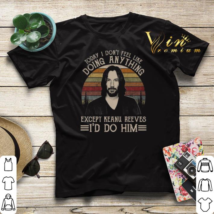Today i don t feel like doing anything except Keanu Reeves shirt sweater 4 - Today i don't feel like doing anything except Keanu Reeves shirt sweater