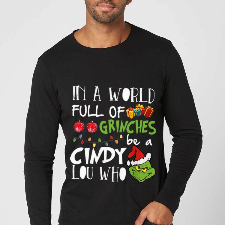 Top Christmas In A World Full Of Grinches Be A Cindy Lou Who shirt 4 - Top Christmas In A World Full Of Grinches Be A Cindy Lou Who shirt