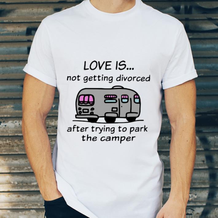 Top Love Is Not Getting Divorced After Trying To Park The Camper shirt 4 - Top Love Is Not Getting Divorced After Trying To Park The Camper shirt
