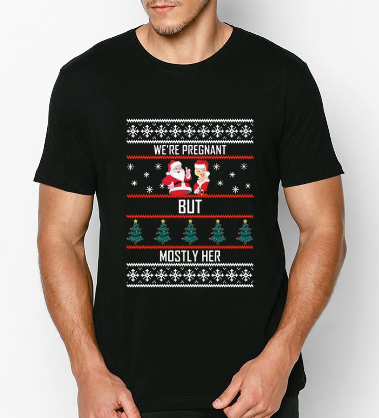 Top Santa We re pregnant but mostly her Christmas shirt 4 - Top Santa We’re pregnant but mostly her Christmas shirt