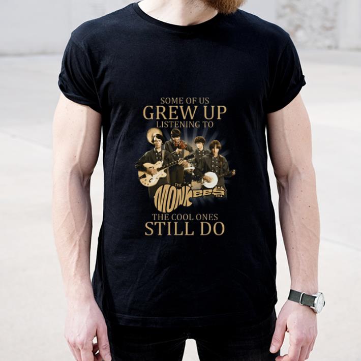 Top Some of us grew up listening to the Monkees the cool ones still do shirt 4 - Top Some of us grew up listening to the Monkees the cool ones still do shirt
