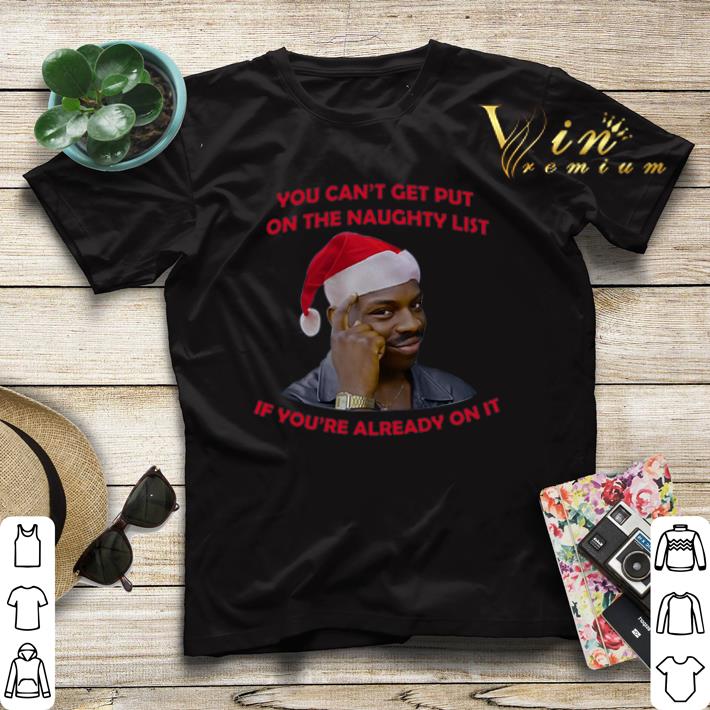 You can't get put on the naughty list if you're already on it shirt sweater You can t get put on the naughty list if you re already on it shirt sweater 4 1 - You can't get put on the naughty list if you're already on it shirt sweater