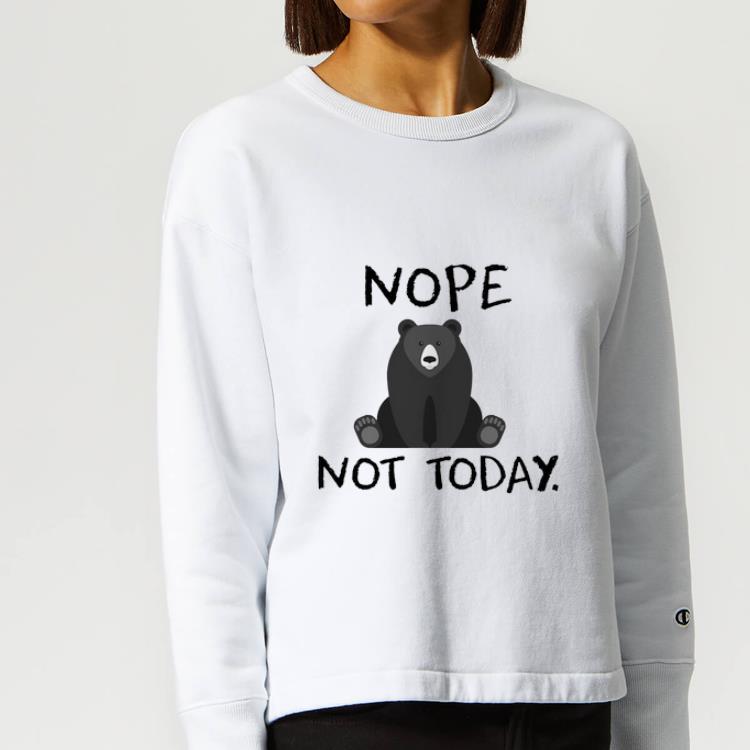 Awesome Bear Nope Not Today shirt 4 - Awesome Bear Nope Not Today shirt