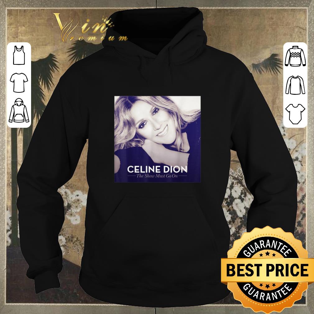 Awesome Celine Dion The Show Must Go On shirt sweater 4 - Awesome Celine Dion The Show Must Go On shirt sweater