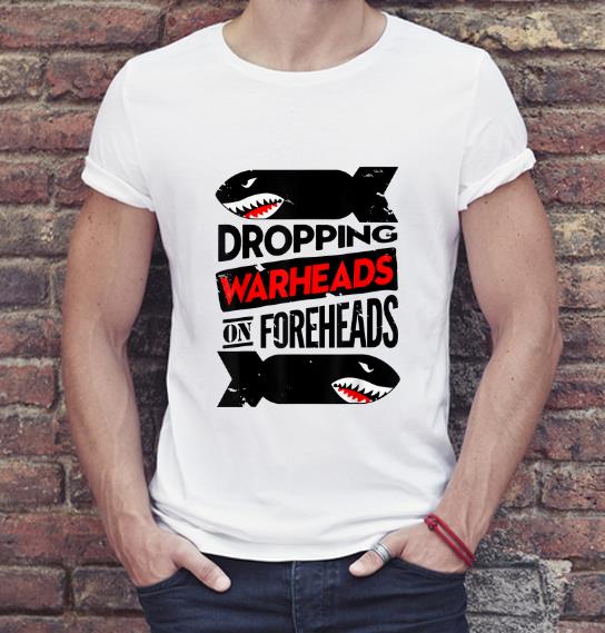 Awesome Dropping Warheads On Foreheads Shark shirt 4 - Awesome Dropping Warheads On Foreheads Shark shirt