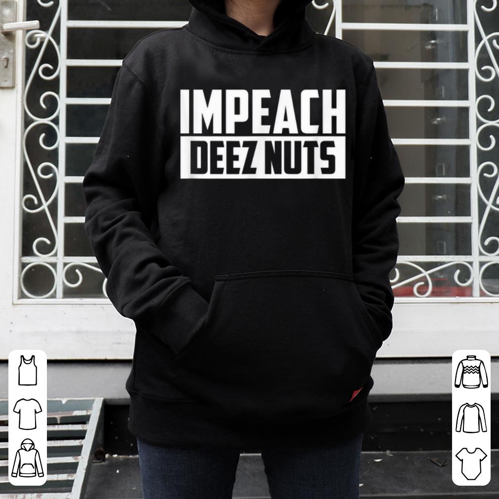 Awesome Impeach Deez Nuts shirt 4 - Awesome Impeach Deez Nuts shirt