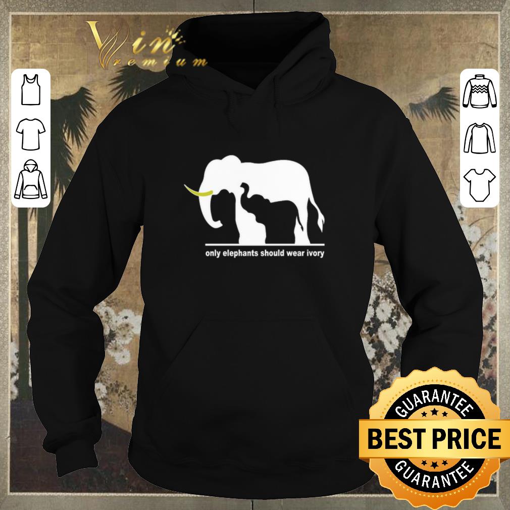 Awesome Only Elephants Should Wear Ivory shirt sweater 4 - Awesome Only Elephants Should Wear Ivory shirt sweater