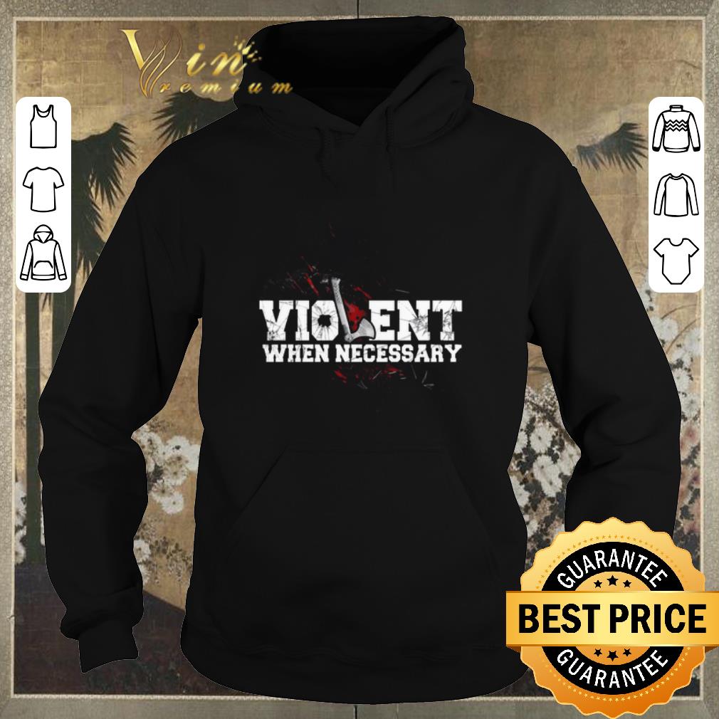 Awesome Viking Violent when necessary shirt sweater 4 - Awesome Viking Violent when necessary shirt sweater