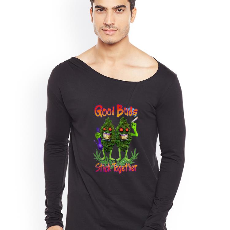 Awesome Weed Cannabis Good Buds Stick Together shirt 4 - Awesome Weed Cannabis Good Buds Stick Together shirt