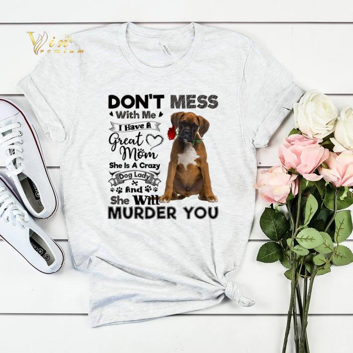 Boxer dog don't mess with me i have a great mom a crazy dog lady shirt sweater Boxer dog don t mess with me i have a great mom a crazy dog lady shirt sweater 4 - Boxer dog don't mess with me i have a great mom a crazy dog lady shirt sweater
