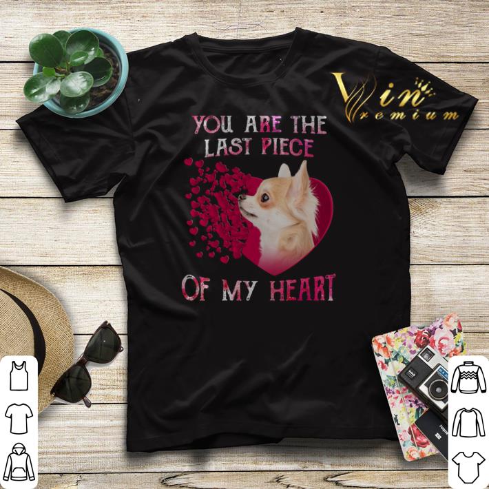 Chihuahua dog you are the last piece of my heart Valentine s Day shirt sweater 4 - Chihuahua dog you are the last piece of my heart Valentine's Day shirt sweater
