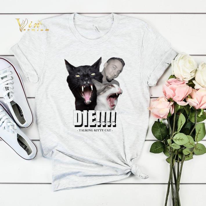 Die Talking Kitty Cat Youtube shirt sweater Die Talking Kitty Cat Youtube shirt sweater 4 - Die Talking Kitty Cat Youtube shirt sweater