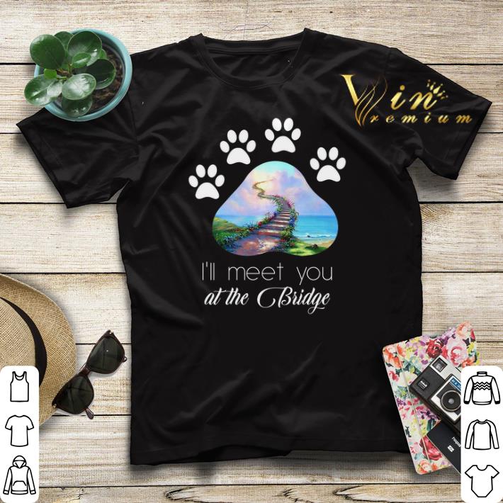 Dog paw i ll meet you at the bridge shirt sweater 4 - Dog paw i'll meet you at the bridge shirt sweater