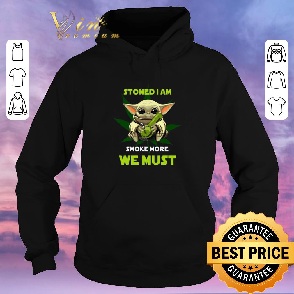 Funny Baby Yoda stoned i am smoke more we must weed cannabis shirt sweater 4 - Funny Baby Yoda stoned i am smoke more we must weed cannabis shirt sweater
