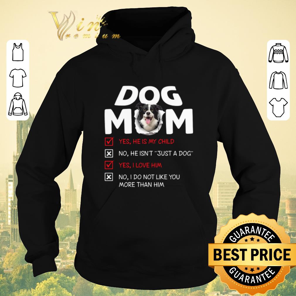 Funny Border Collie dog mom yes he is my child no he isn't just a dog shirt sweater Funny Border Collie dog mom yes he is my child no he isn t just a dog shirt sweater 4 - Funny Border Collie dog mom yes he is my child no he isn't just a dog shirt sweater