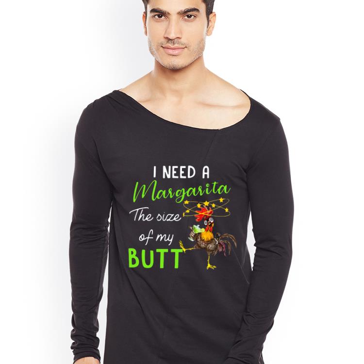 Funny Chicken I Need A Margarita The Size Of My Butt shirt 4 - Funny Chicken I Need A Margarita The Size Of My Butt shirt