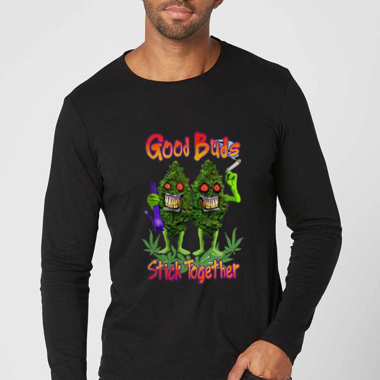 Funny Good Buds Stick Together Weed Cannabis shirt 4 - Funny Good Buds Stick Together Weed Cannabis shirt