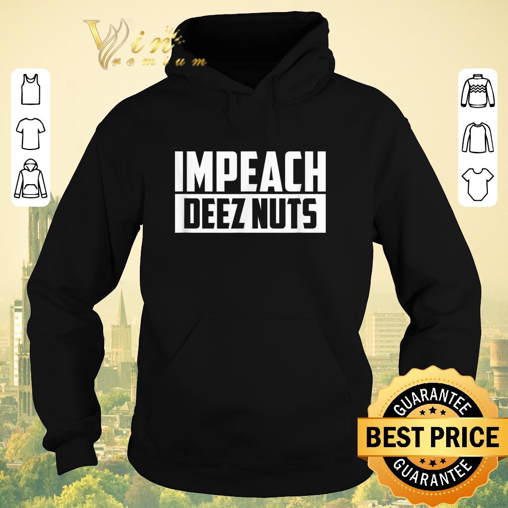 Funny Impeach Deez Nuts shirt sweater 4 - Funny Impeach Deez Nuts shirt sweater