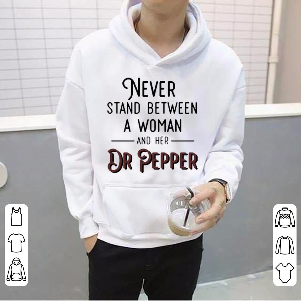 Funny Never Stand Between A Woman And Her Dr Pepper shirt 4 - Funny Never Stand Between A Woman And Her Dr Pepper shirt