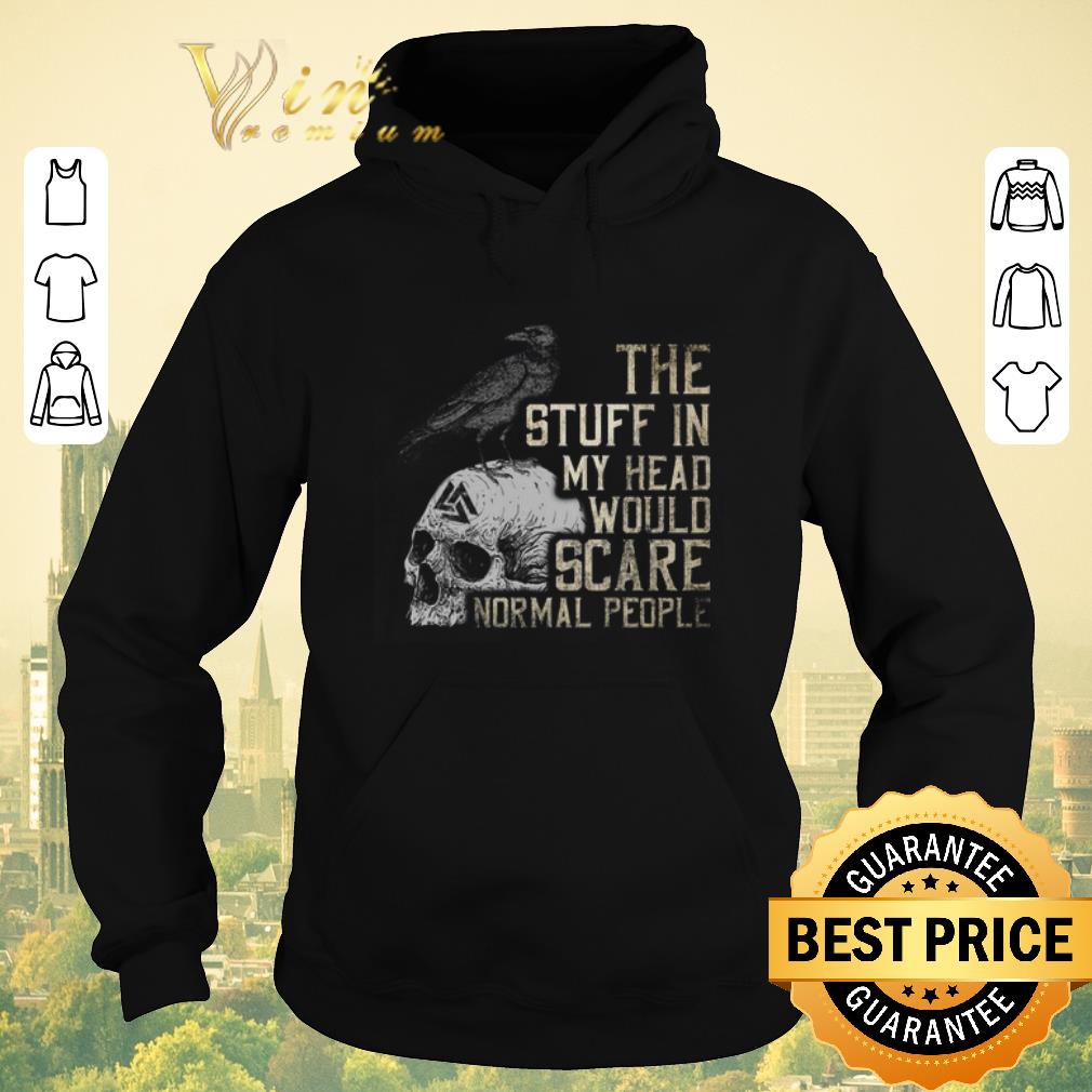 Funny Skull The stuff in my head would scare normal people shirt sweater 4 - Funny Skull The stuff in my head would scare normal people shirt sweater