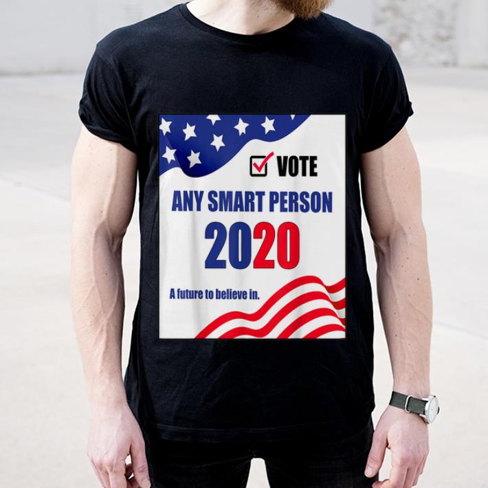Funny Vote Any Smart Person 2020 A Future To Believe In shirt 4 - Funny Vote Any Smart Person 2020 A Future To Believe In shirt