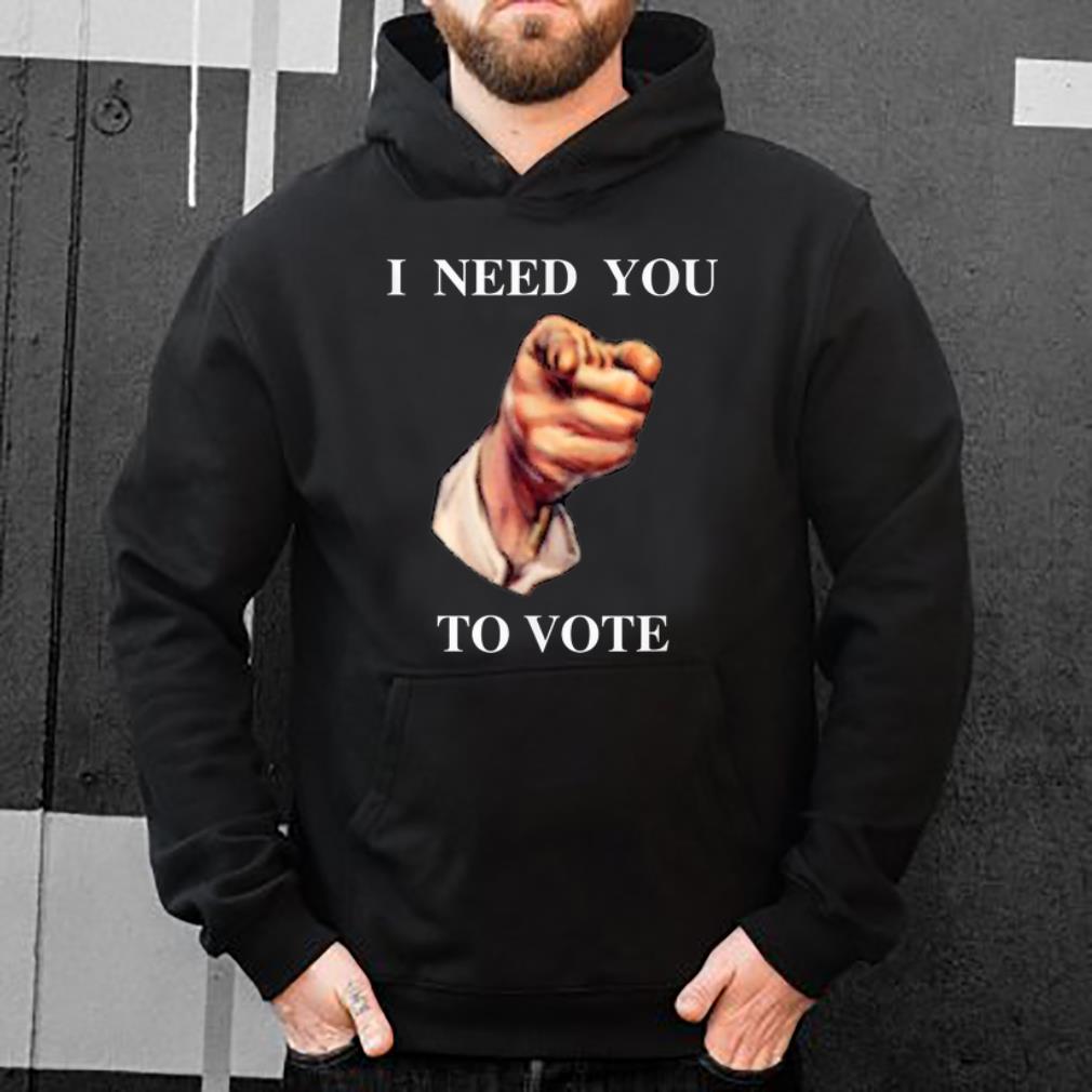 Great I Need You To Vote shirt 4 - Great I Need You To Vote shirt