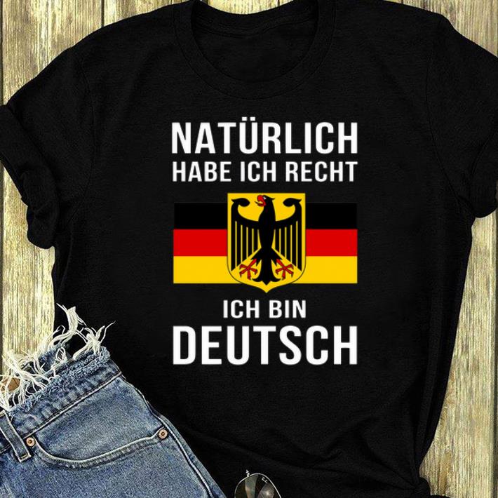 Great Natürlich Habe Ich Recht Ich Bin Deutsch shirt 4 - Great Natürlich Habe Ich Recht Ich Bin Deutsch shirt
