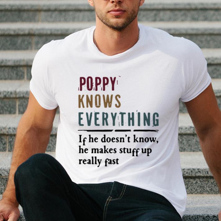 Great Poppy knows everything if he doesn t know he makes stuff up really fast shirt 4 - Great Poppy knows everything if he doesn’t know he makes stuff up really fast shirt