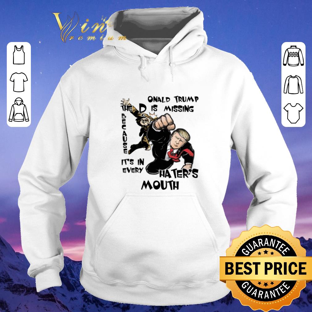 Hot DOnald Trump The D Is Missing Because It's In Every Hater's Mouth 2020 shirt sweater Hot DOnald Trump The D Is Missing Because It s In Every Hater s Mouth 2020 shirt sweater 4 - Hot DOnald Trump The D Is Missing Because It's In Every Hater's Mouth 2020 shirt sweater