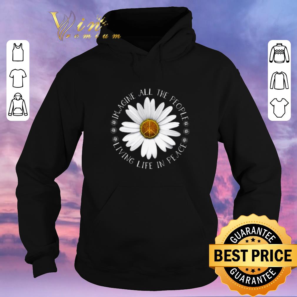 Hot Daisy Flower Imagine All The People Living Life In Peace Sign shirt sweater Hot Daisy Flower Imagine All The People Living Life In Peace Sign shirt sweater 4 - Hot Daisy Flower Imagine All The People Living Life In Peace Sign shirt sweater