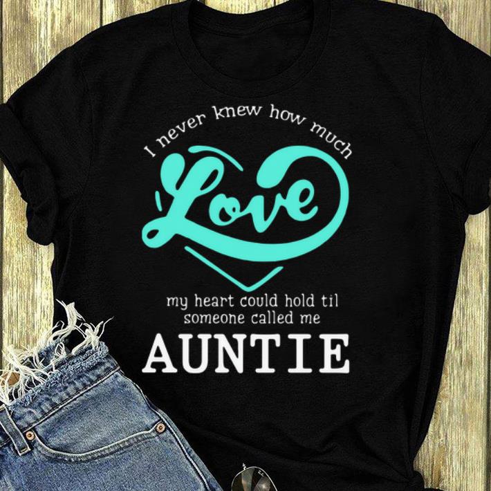 Hot I Never Knew How Much Love My Heart Could Hold Til Someone Called Me Auntie shirt 4 - Hot I Never Knew How Much Love My Heart Could Hold Til Someone Called Me Auntie shirt
