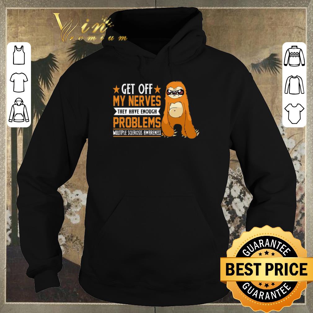 Hot Sloth get off my nerves they have enough problems Multiple Sclerosis Awareness shirt sweater 4 - Hot Sloth get off my nerves they have enough problems Multiple Sclerosis Awareness shirt sweater