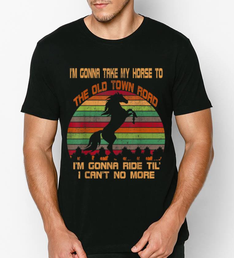 Hot Vintage I m Gonna Take My Horse To The Old Town Road shirt 4 - Hot Vintage I'm Gonna Take My Horse To The Old Town Road shirt